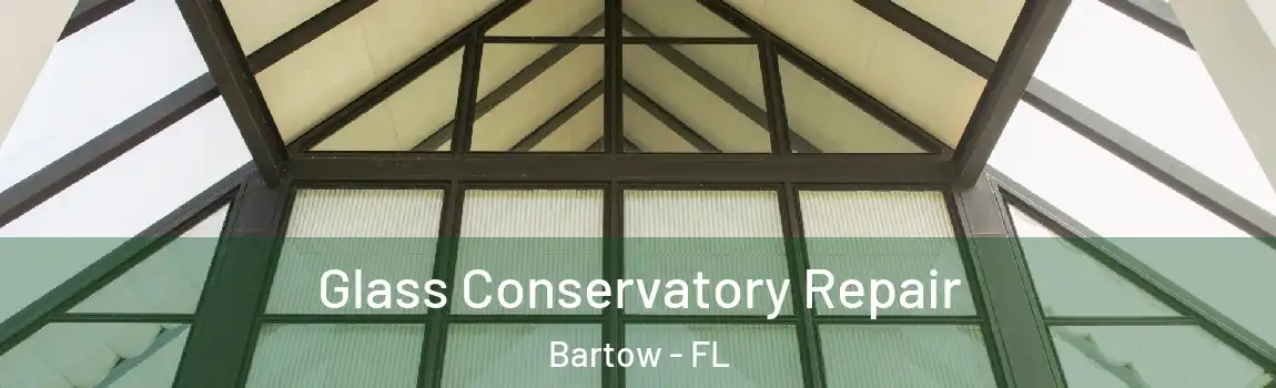 Glass Conservatory Repair Bartow - FL