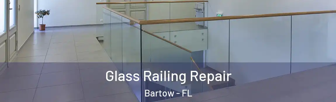 Glass Railing Repair Bartow - FL