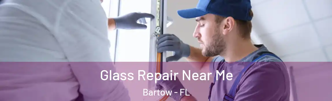 Glass Repair Near Me Bartow - FL