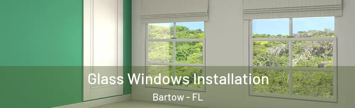 Glass Windows Installation Bartow - FL