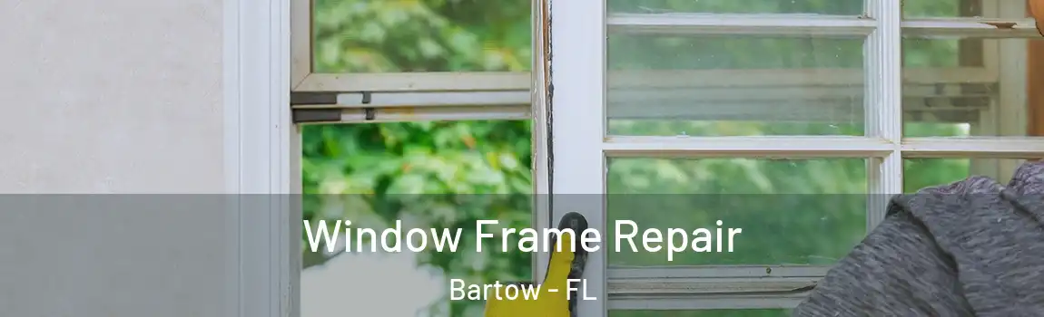  Window Frame Repair Bartow - FL