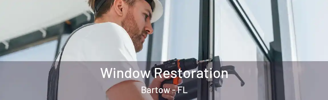 Window Restoration Bartow - FL